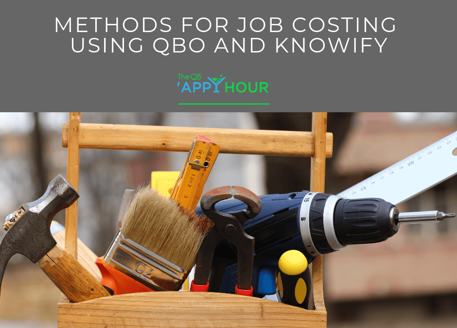 QB ‘Appy Hour “Methods for Job Costing Using QBO and Knowify”