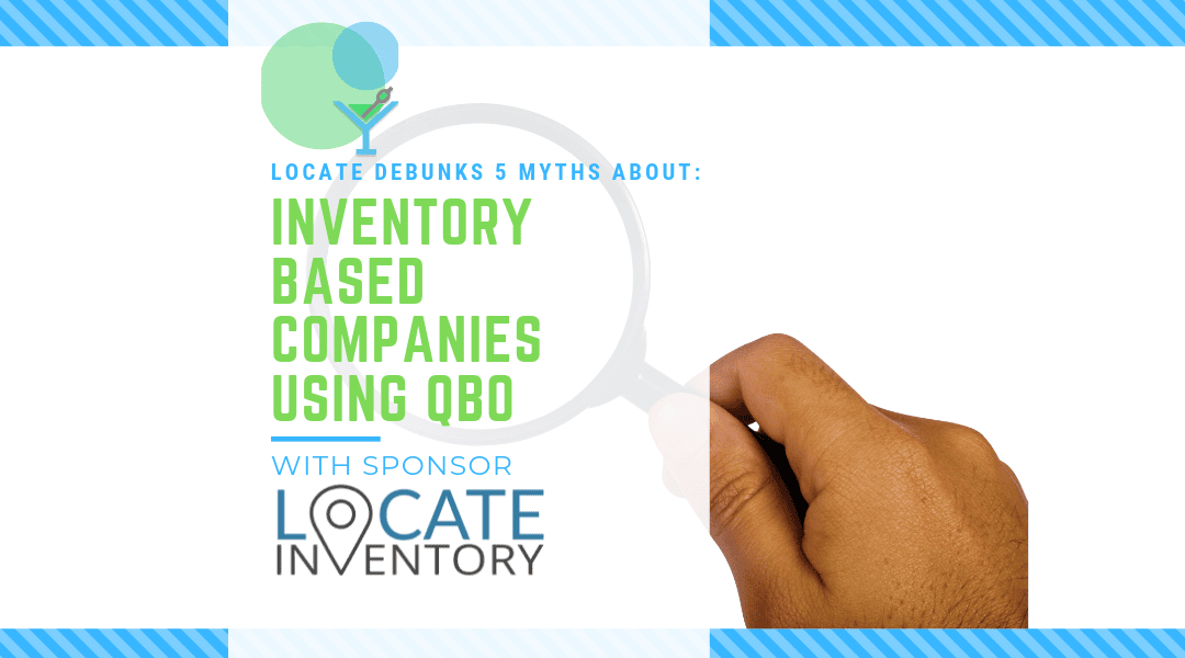 LOCATE Debunks 5 Myths About Inventory-Based Companies Using QBO