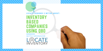 LOCATE Debunks 5 Myths About Inventory-Based Companies Using QBO