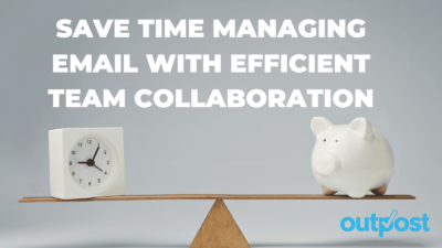 Save time managing email with efficient team collaboration (and the right tool!)