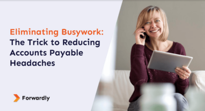 Eliminating Busywork: The Trick to Reducing Accounts Payable Headaches