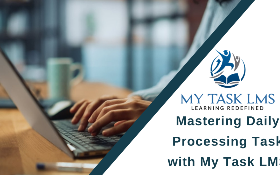 Mastering Daily Processing Task with My Task LMS