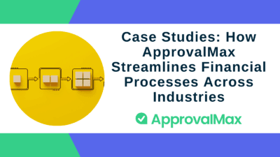 Case Studies: How ApprovalMax Streamlines Financial Processes Across Industries