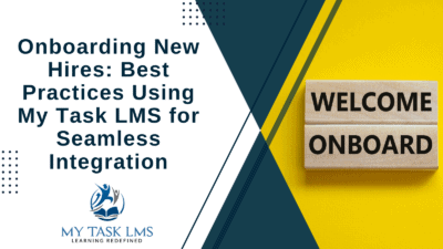 Onboarding New Hires: Best Practices Using My Task LMS for Seamless Integration